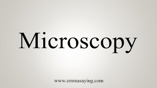 How To Say Microscopy [upl. by Maighdlin149]