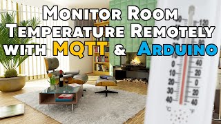 Monitor Room Temperature Remotely with Arduino amp MQTT [upl. by Frydman418]