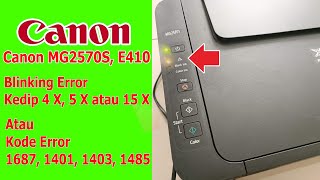 Canon MG2570S Canon E410 Blinking berkedip 4 X 5 X 15 X kali Kode Error 1687 1401 1403 1485 [upl. by Pirozzo]