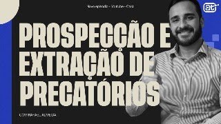 PROSPECÇÃO E EXTRAÇÃO DE PRECATÓRIOS ‹ Ativos Precatórios › [upl. by Oiramed]