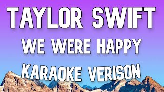 Taylor Swift  We Were Happy Karaoke Version [upl. by Ispep]