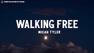 Micah Tyler  Walking Free Lirik [upl. by Roshan]