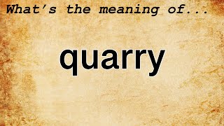 Quarry Meaning  Definition of Quarry [upl. by Pritchett]