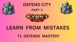 EVONY DEFEND CITY  Part 2  Learn from Mistakes T1 Defense Mastery [upl. by Livvie505]