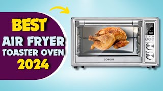 The 5 Best Air Fryer Toaster Ovens in 2024 [upl. by Courtund524]