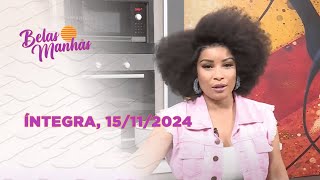 Assista na íntegra o Belas Manhãs 15112024 [upl. by Cointon747]