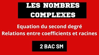 LES NOMBRES COMPLEXES 2 BAC Equations du second degré Relations coefficients et racines [upl. by Sinaj]