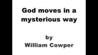 God moves in a mysterious way by William Cowper [upl. by Bohlin]