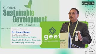 GEEF Global Sustainable Development Summit Dr Sanjay Kumar CEO Zydus Medical College and Hospital [upl. by Julie48]