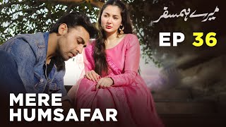 Mere HumSafar  EP 36  Farhan Saeed  Hania Amir  Pakistani Drama [upl. by Aelem]