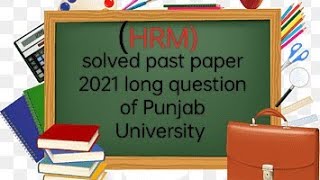 past papers solved long question 2021  HRM 3rd semester solved long question [upl. by Lanahtan]