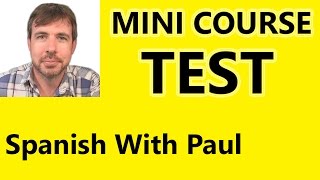 MINI COURSE TEST  Spanish With Paul [upl. by Daffi]