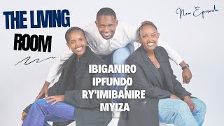 IBIGANIRO IPFUNDO RYIMIBANIRE MYIZA  THE LIVING ROOM SHOW [upl. by Oirevlis670]