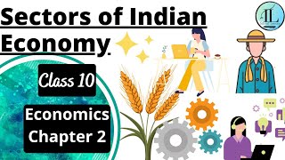 Sectors of the Indian Economy  CLASS 10 ECONOMICS CHAPTER 2 Full Chapter  UPSC internetlearning [upl. by Sculley]