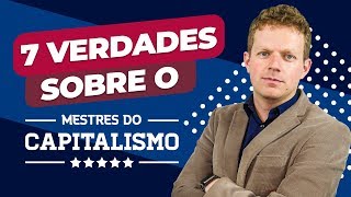 7 VERDADES sobre o MESTRES DO CAPITALISMO desmascarando mentiras [upl. by Nairred]