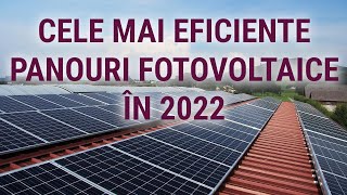 CELE MAI EFICIENTE PANOURI FOTOVOLTAICE 2022 [upl. by Ahsyekal]