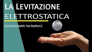 LEVITAZIONE ELETTROSTATICA  electrostatic levitation [upl. by Portugal]