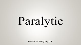 How To Say Paralytic [upl. by Luhem694]