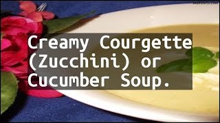 Recipe Creamy Courgette Zucchini or Cucumber Soup [upl. by Droffats]