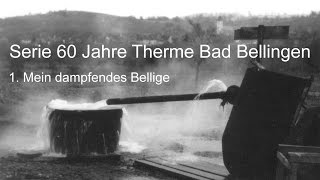 Serie 60 Jahre Therme Bad Bellingen Mein dampfendes Bellige [upl. by Esinyl845]