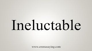 How To Say Ineluctable [upl. by Elocal967]