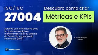 ISOIEC 27004  Criação de métricas e KPIs para o SGSI [upl. by Ahseet978]