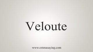 How To Say Veloute [upl. by Aihsek]