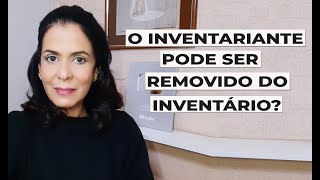 O INVENTARIANTE PODE SER REMOVIDO DO INVENTÁRIO [upl. by Allenaj]