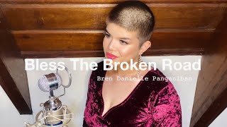 Bless the Broken Road  Cover by Bren Danielle Panganiban [upl. by Arammahs399]