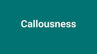 Callousness Meaning and Pronunciation [upl. by Adiaros459]