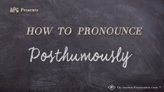 How to Pronounce Posthumously [upl. by Lawler]