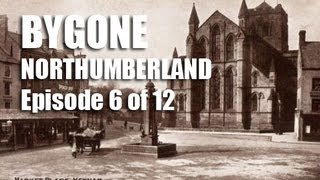 Bygone Northumberland Episode 6 of 12 [upl. by Sosthenna850]