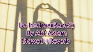 Lofi Be IntehaanSlowed Reverb Be IntehaanRace2 song By Atif Aslam [upl. by Halueb]