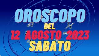 Oroscopo 12 agosto 2023 sabato tutti i segni oroscopo del 12 agosto oroscopo del giorno 12 oggi [upl. by Eirrem]