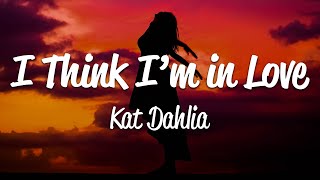 Kat Dahlia  I Think Im In Love Lyrics [upl. by Niajneb526]