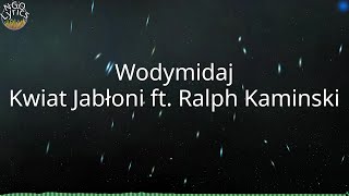 Wodymidaj  Kwiat Jabłoni ft Ralph Kaminski Tekst [upl. by Daus121]