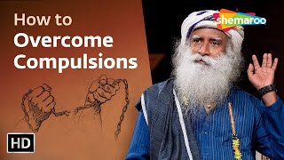 How to Overcome Compulsions  Sadhguru  Shemaroo Spiritual Life [upl. by Aihsetel]