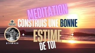 BTP039 Méditation pour construire une bonne estime de soi [upl. by Yenffit266]