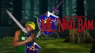 The Legend of MC Nego Bam  Ocarina of Goza [upl. by Teiv]