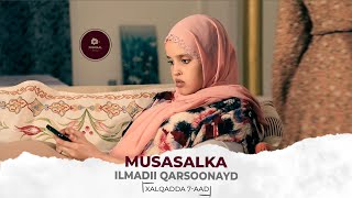 MUSASALKA ILMADII QARSOONAYD � XALQADDA 7AAD [upl. by Eustis]