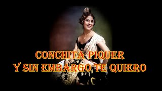 Concha Piquer  Y sin Embargo te Quiero [upl. by Ivar90]