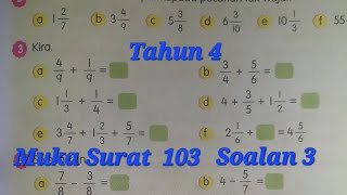 Tahun 4 muka surat 103 soalan 3 af  Tambah pecahan [upl. by Atekal]