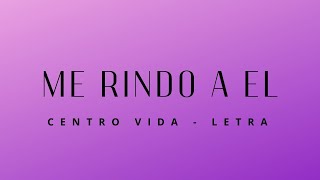 Me rindo a él  Centro Vida  Letra [upl. by Cattan]