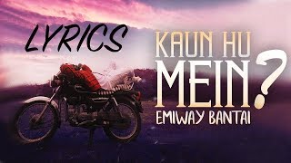 Emiway  Kaun Hu Mein LYRICS  Lyric Video [upl. by Nyrret748]