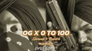 Og X 0 to 100 Mashup Slowed amp Reverb Sbubh X Sidhu Moose Wala  Latest Punjabi Songs Mashup viral [upl. by Pirozzo251]