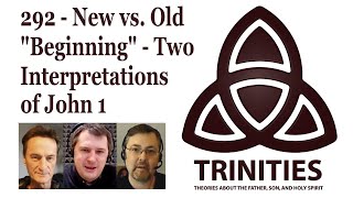 trinities 292  New vs Old quotBeginningquot  Two Interpretations of John 1 [upl. by Story]