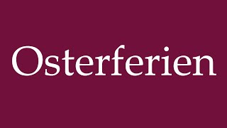 How to Pronounce Osterferien Easter holiday Correctly in German [upl. by Aserehtairam107]