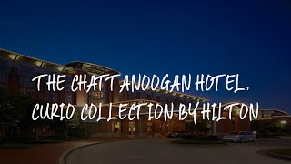 The Chattanoogan Hotel Curio Collection By Hilton Review  Chattanooga  United States of America [upl. by Luar]