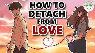 How To Detach Yourself From Someone You Love [upl. by Candy]