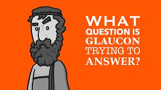 What Question is Glaucon trying to answer [upl. by Sesiom]